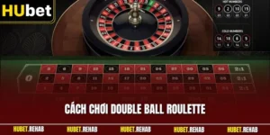 Cách Chơi Double Ball Roulette - Cung Cấp Luật Cho Người Mới