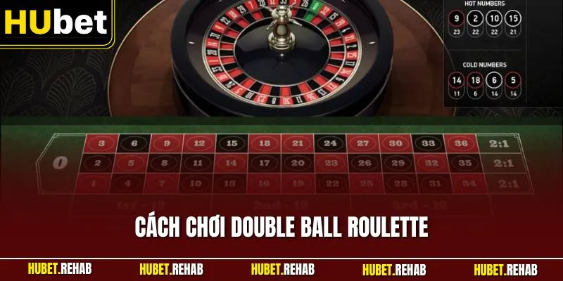Cách Chơi Double Ball Roulette - Cung Cấp Luật Cho Người Mới