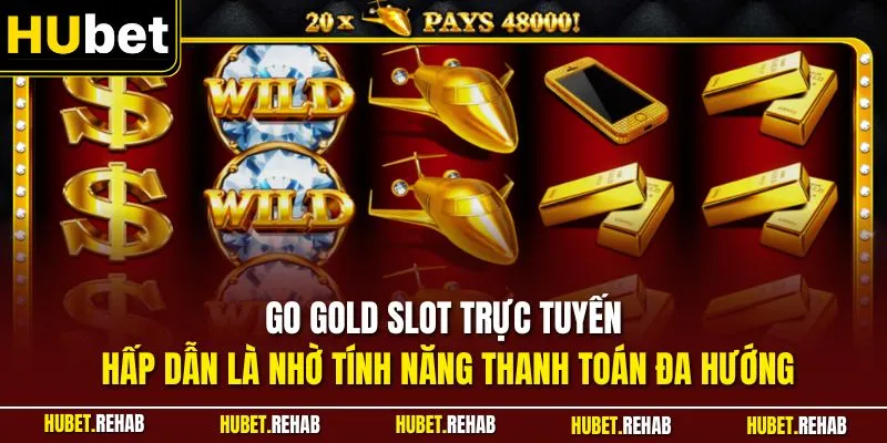 Go Gold Slot trực tuyến hấp dẫn là nhờ tính năng thanh toán đa hướng