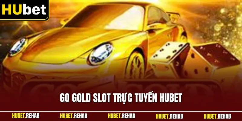 Go Gold Slot Trực Tuyến HUBET| Nổ Hũ Hàng Đầu Thị Trường