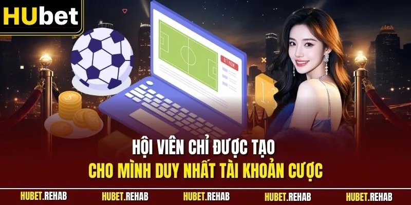 Trang chủ 31 Hội viên chỉ được tạo cho mình duy nhất tài khoản cược