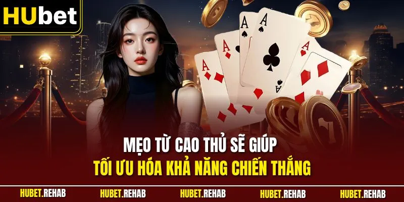 Mẹo từ cao thủ sẽ giúp tối ưu hóa khả năng chiến thắng