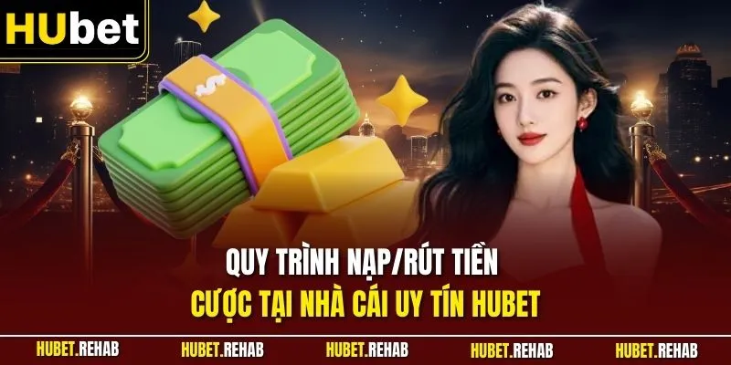Trang chủ 28 Quy trình nạp/rút tiền cược tại nhà cái uy tín HUBET