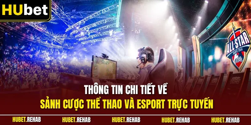 Thông tin chi tiết về sảnh cược thể thao và Esport trực tuyến