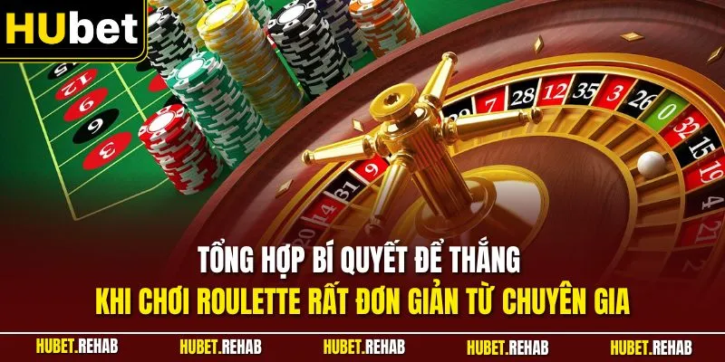 Tổng hợp bí quyết để thắng khi chơi Roulette rất đơn giản từ chuyên gia
