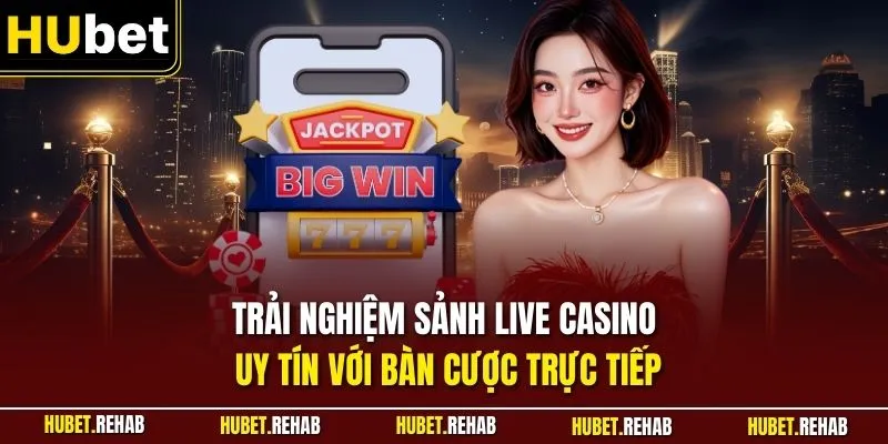 Trang chủ 25 Trải nghiệm sảnh live casino uy tín với bàn cược trực tiếp